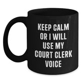 Funny Court Clerk Gifts from Friends for Birthday Unique Court Clerk Black Coffee Mug - Keep Calm Or I Will Use My Court Clerk Voice - Main